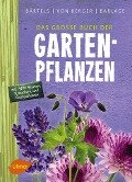 Das große Buch der Gartenpflanzen - Andreas Bärtels, Frank M. von Berger, Andreas Barlage