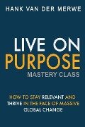 Live on Purpose Mastery Class - Hank van der Merwe