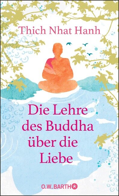 Die Lehre des Buddha über die Liebe - Thich Nhat Hanh