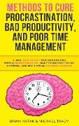 Methods to Cure Procrastination, Bad Productivity, and Poor Time Management - Brian Hatak, Michael Tracy