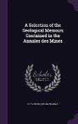 A Selection of the Geological Memoirs Contained in the Annales des Mines - 