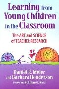 Learning from Young Children in the Classroom - Daniel Meier, Barbara Henderson