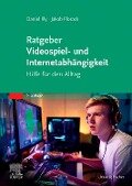 Ratgeber Videospiel- und Internetabhängigkeit - Jakob Florack, Daniel Illy