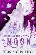 Secrets of the Moon (Chronicles of the Lost Child, #1) - Kristy Centeno
