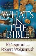 What's in the Bible - R. C. Sproul, Robert Wolgemuth, Thomas Nelson Publishers