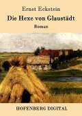 Die Hexe von Glaustädt - Ernst Eckstein