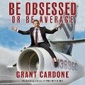 Be Obsessed or Be Average Lib/E - Grant Cardone
