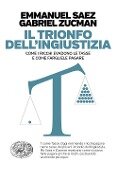 Cover-Bild zum Titel 'Il trionfo dell'ingiustizia. Come i ricchi evadono le tasse e come fargliele pagare' von 'Emmanuel Saez, Gabriel Zucman'