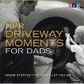 NPR Driveway Moments for Dads: Radio Stories That Won't Let You Go - Npr