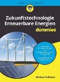 Zukunftstechnologie Erneuerbare Energien für Dummies - Michael Felleisen