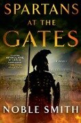 Spartans at the Gates: A Novel - Noble Smith
