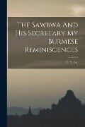 The Sawbwa And His Secretary My Burmese Reminiscences - C. Y. Lee