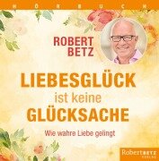 Cover-Bild zum Titel 'Liebesglück ist keine Glückssache' von 'Robert T. Betz'