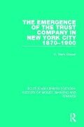 The Emergence of the Trust Company in New York City 1870-1900 - H Peers Brewer