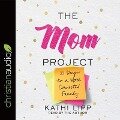 Mom Project: 21 Days to a More Connected Family - Kathi Lipp
