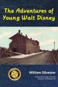 Cover-Bild zum Titel 'The Adventures of Young Walt Disney' von 'William Silvester'