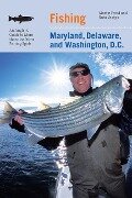 Fishing Maryland, Delaware, and Washington, D.C.: An Angler's Guide to More Than 100 Fresh and Saltwater Fishing Spots - Martin Freed, Ruta Vaskys