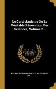 Le Cartésianisme Ou La Véritable Rénovation Des Sciences, Volume 2... - Jean Baptiste Bordas-Demoulin, François Huet
