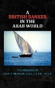 A British Banker in the Arab World - Clive R. Morgan