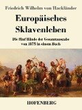 Europäisches Sklavenleben - Friedrich Wilhelm von Hackländer