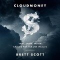 Cloudmoney: Cash, Cards, Crypto, and the War for Our Wallets - Brett Scott