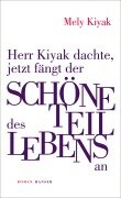 Herr Kiyak dachte, jetzt fängt der schöne Teil des Lebens an - Mely Kiyak