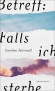 Cover-Bild zum Titel 'Betreff: Falls ich sterbe' von 'Carolina Setterwall'