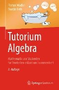 Cover-Bild zum Titel 'Tutorium Algebra' von 'Florian Modler, Martin Kreh'