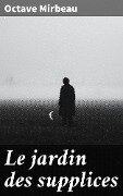 Cover-Bild zum Titel 'Le jardin des supplices' von 'Octave Mirbeau'