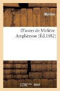 Oeuvres de Molière. Amphitryon - Molière