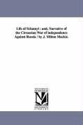 Life of Schamyl: And, Narrative of the Circassian War of Independence Against Russia / By J. Milton MacKie. - John Milton Mackie, J. Milton (John Milton) MacKie