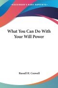 Cover-Bild zum Titel 'What You Can Do With Your Will Power' von 'Russell H. Conwell'