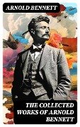Cover-Bild zum Titel 'The Collected Works of Arnold Bennett' von 'Arnold Bennett'