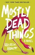 Mostly Dead Things - Kristen Arnett