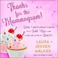 Thanks for the Mammogram! Lib/E: Living Through Breast Cancer with Faith, Hope, and a Healthy Dose of Laughter - Laura Jensen Walker