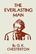 The Everlasting Man - G. K. Chesterton, Gilbert Keith Chesterton