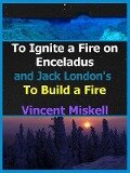 To Ignite a Fire on Enceladus and Jack London's To Build a Fire - Vincent Miskell