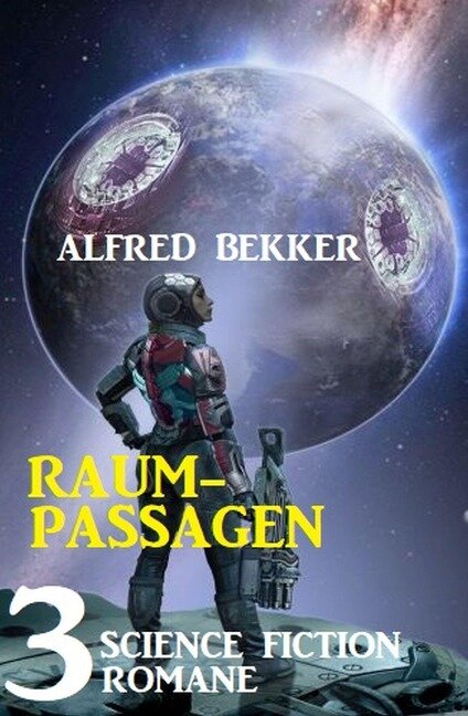 Raumpassagen: 3 Science Fiction Romane - Alfred Bekker
