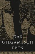 Das Gilgamesch-Epos. Eine der ältesten schriftlich fixierten Dichtungen der Welt - 