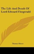 The Life And Death Of Lord Edward Fitzgerald - Thomas Moore