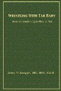 Wrestling With Tar Baby - M. D. Ph. D. F. A. C. S Jerry M. Jesseph