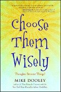 Choose Them Wisely - Mike Dooley