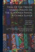 Cover-Bild zum Titel 'Trial Of The Twelve Spanish Pirates Of The Schooner Panda, A Guinea Slaver: Consisting Of Don Pedro Gibert, Captain, Bernardo De Soto, Mate ...: For R' von 'Pedro Gibert, United States'