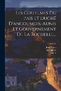 Les Coutumes Du Pais Et Duché D'angoumois, Aunis Et Gouvernement De La Rochelle... - Jean Vigier, Jacques Vigier