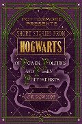 Short Stories from Hogwarts of Power, Politics and Pesky Poltergeists - J. K. Rowling