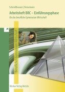 Cover-Bild zum Titel 'Arbeitsheft BRC - Einführungsphase. Für das berufliche Gymnasium Wirtschaft in Niedersachsen' von 'Michael Schmidthausen, Elisabeth Bensemann'