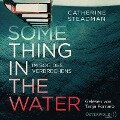 Something in the Water ¿ Im Sog des Verbrechens - Catherine Steadman
