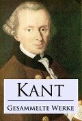 Kant - Gesammelte Werke - Immanuel Kant