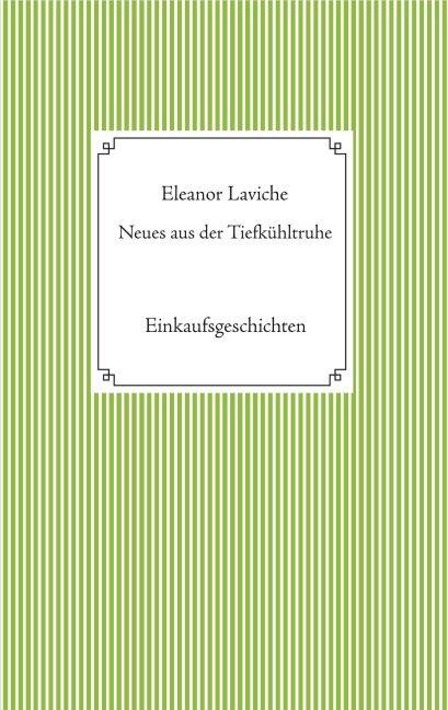 Neues aus der Tiefkühltruhe - Eleanor Laviche