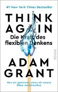 Think Again - Die Kraft des flexiblen Denkens - Adam Grant
